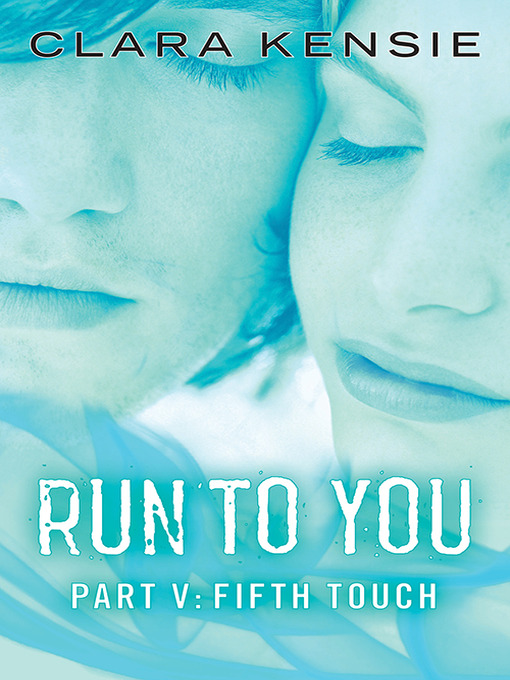Title details for Run To You, Part Five: Fifth Touch by Clara Kensie - Available